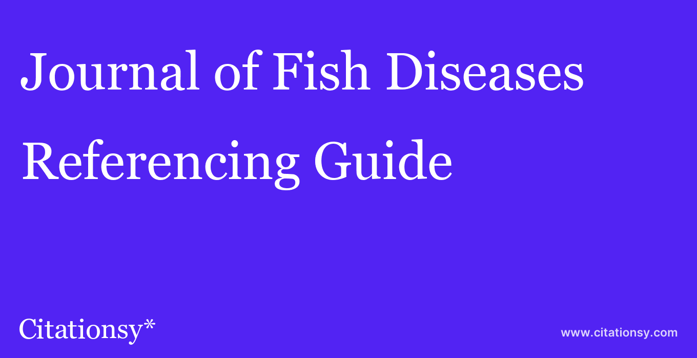 cite Journal of Fish Diseases  — Referencing Guide